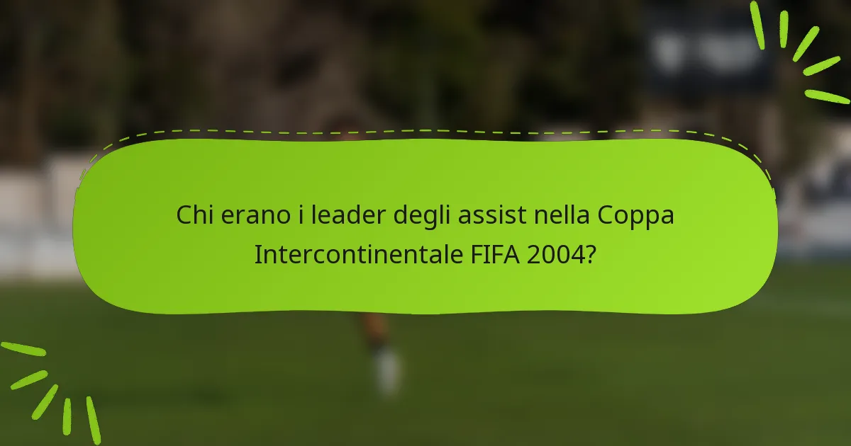 Chi erano i leader degli assist nella Coppa Intercontinentale FIFA 2004?