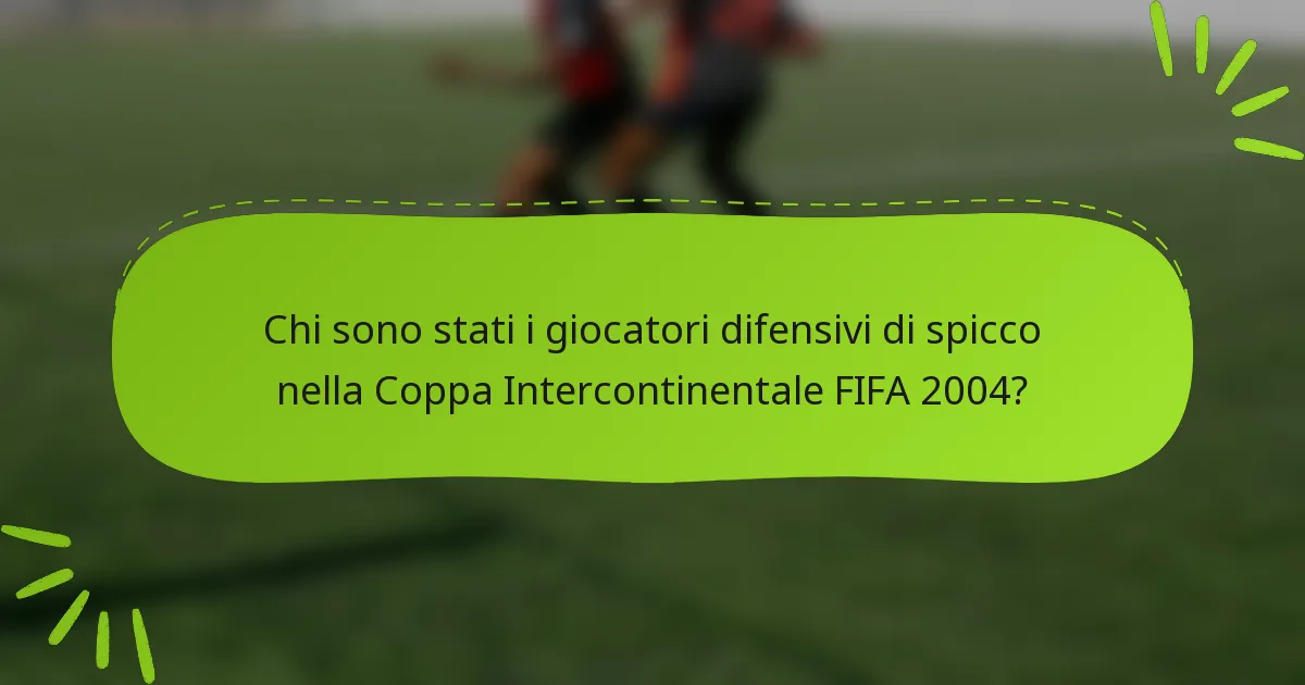 Chi sono stati i giocatori difensivi di spicco nella Coppa Intercontinentale FIFA 2004?