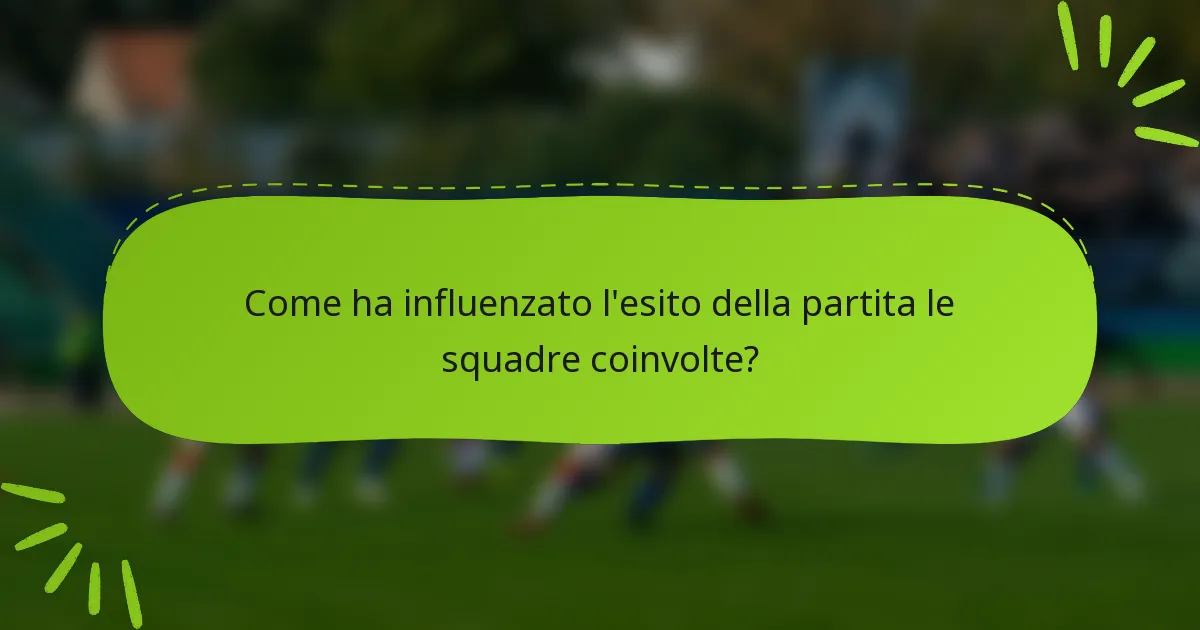Come ha influenzato l'esito della partita le squadre coinvolte?