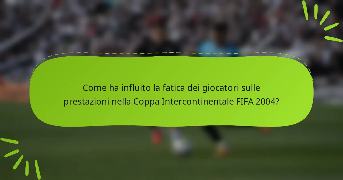 Come ha influito la fatica dei giocatori sulle prestazioni nella Coppa Intercontinentale FIFA 2004?