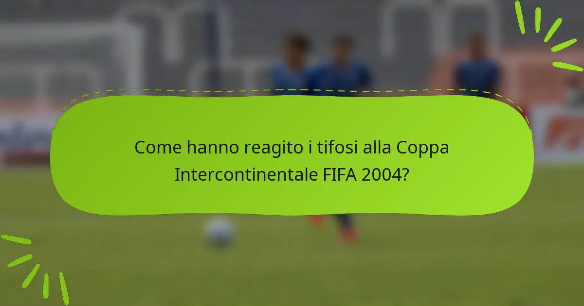 Come hanno reagito i tifosi alla Coppa Intercontinentale FIFA 2004?