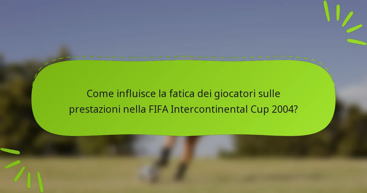 Come influisce la fatica dei giocatori sulle prestazioni nella FIFA Intercontinental Cup 2004?