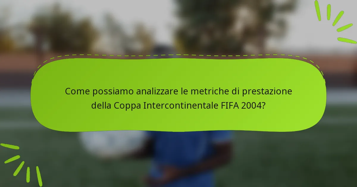 Come possiamo analizzare le metriche di prestazione della Coppa Intercontinentale FIFA 2004?