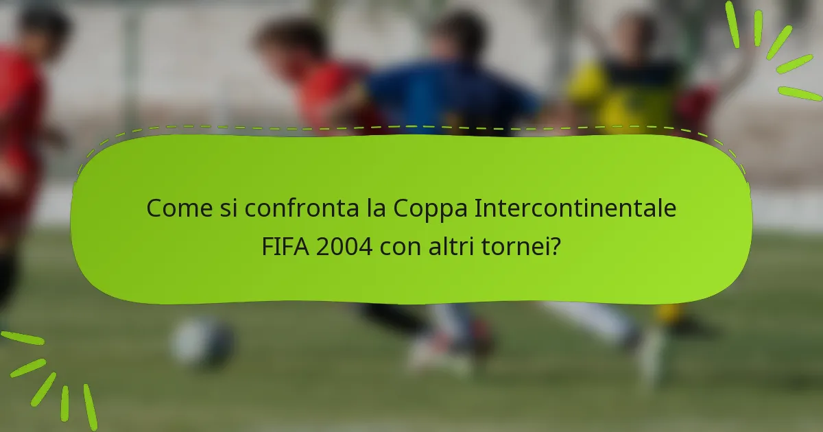 Come si confronta la Coppa Intercontinentale FIFA 2004 con altri tornei?