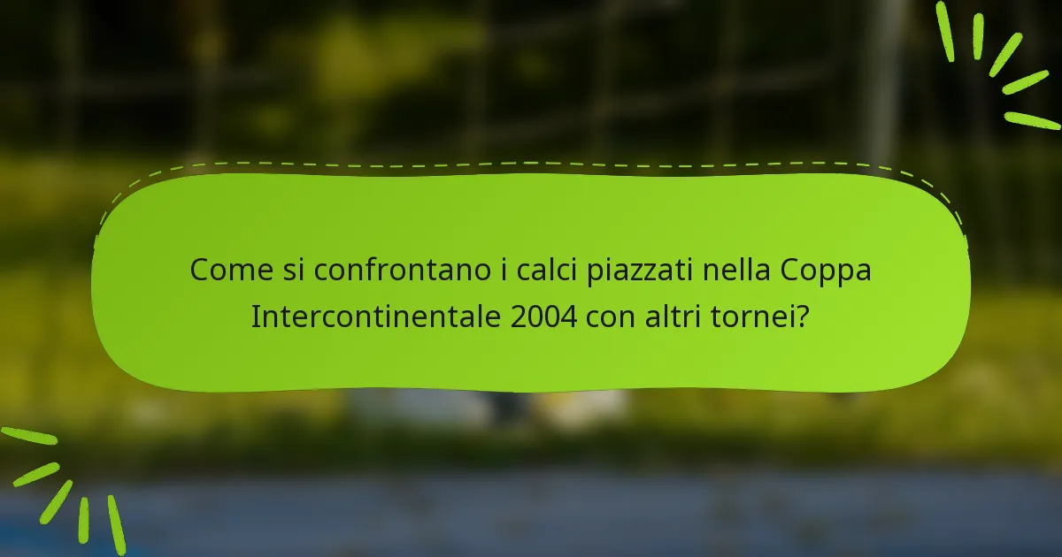 Come si confrontano i calci piazzati nella Coppa Intercontinentale 2004 con altri tornei?