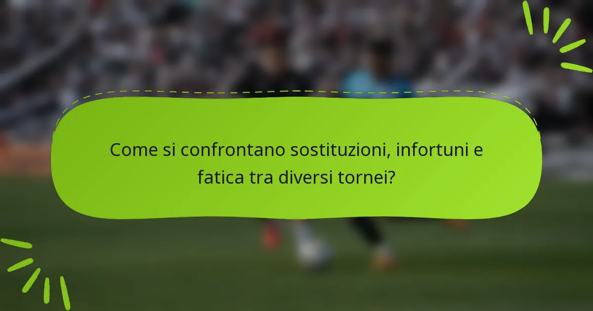 Come si confrontano sostituzioni, infortuni e fatica tra diversi tornei?