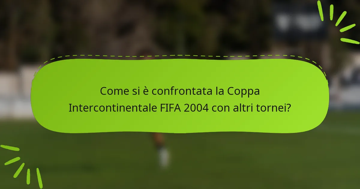 Come si è confrontata la Coppa Intercontinentale FIFA 2004 con altri tornei?