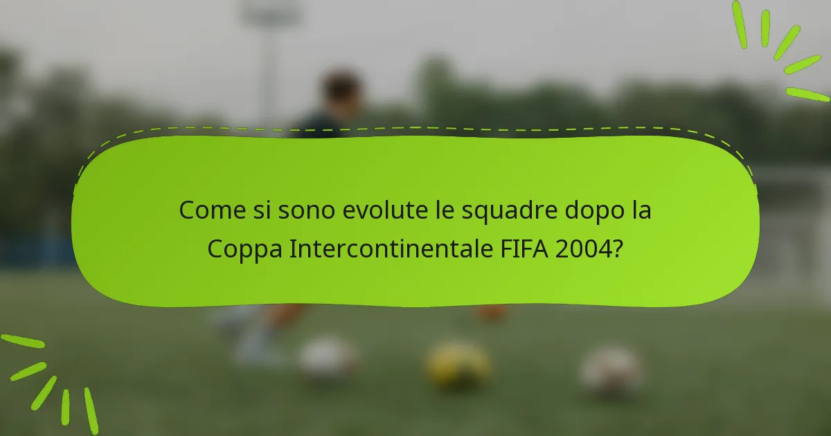 Come si sono evolute le squadre dopo la Coppa Intercontinentale FIFA 2004?