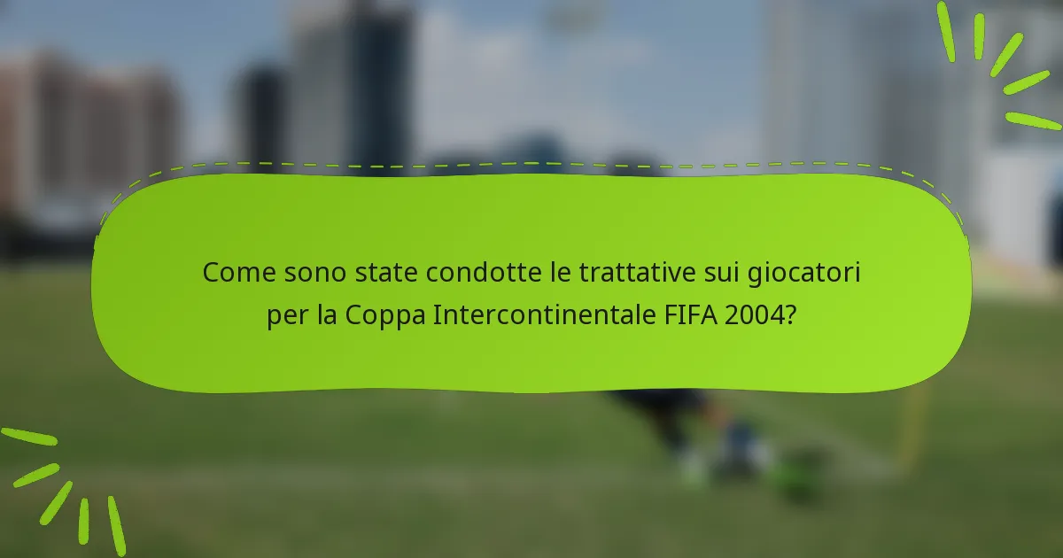 Come sono state condotte le trattative sui giocatori per la Coppa Intercontinentale FIFA 2004?
