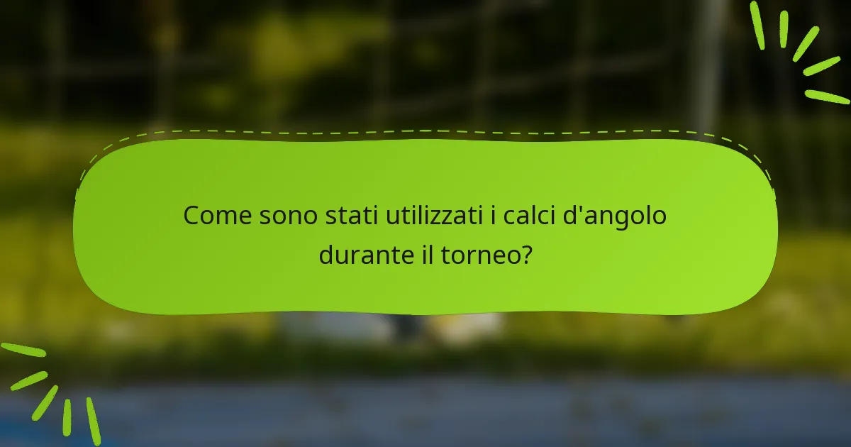 Come sono stati utilizzati i calci d'angolo durante il torneo?