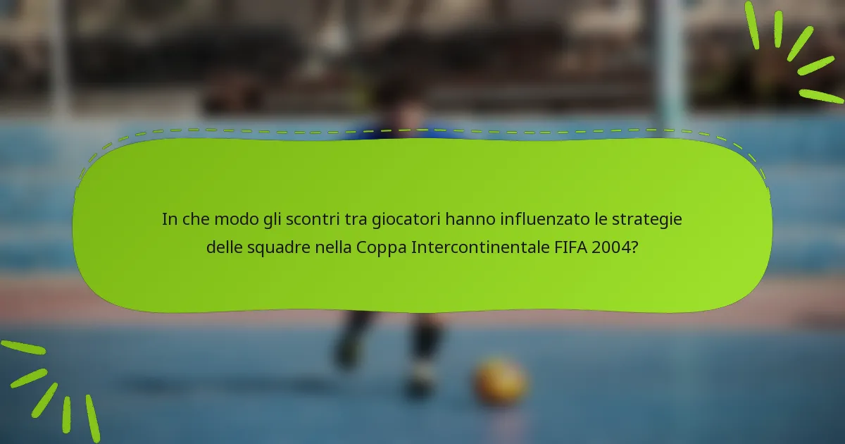 In che modo gli scontri tra giocatori hanno influenzato le strategie delle squadre nella Coppa Intercontinentale FIFA 2004?