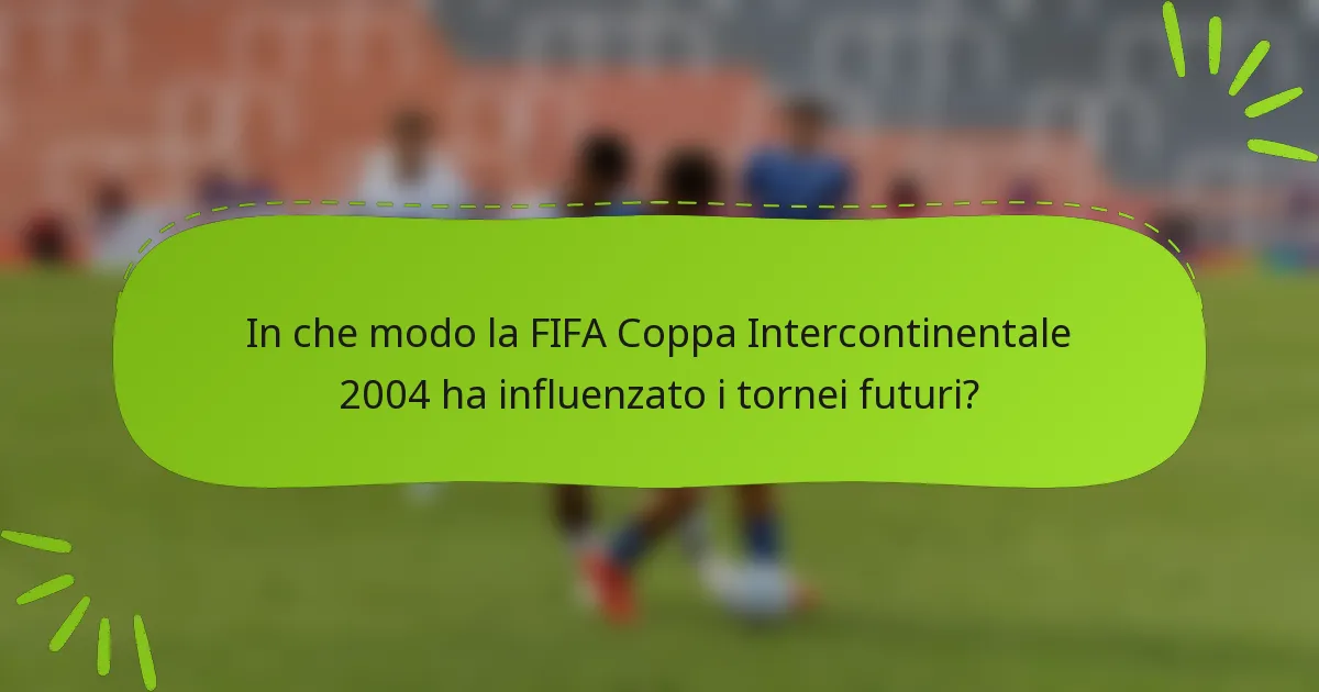 In che modo la FIFA Coppa Intercontinentale 2004 ha influenzato i tornei futuri?