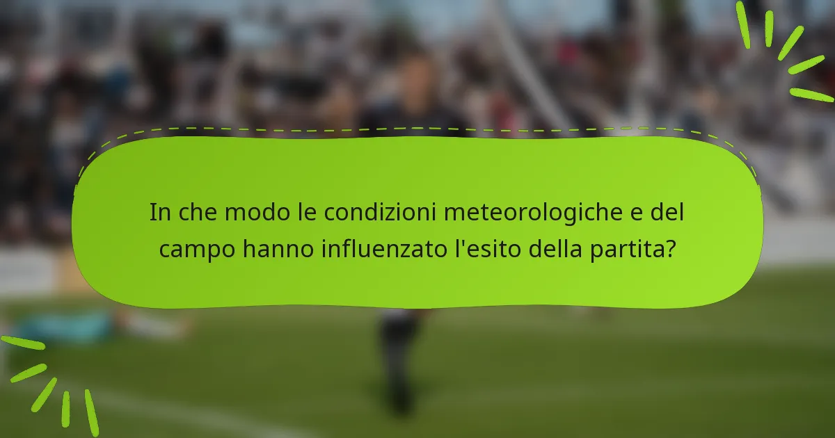 In che modo le condizioni meteorologiche e del campo hanno influenzato l'esito della partita?