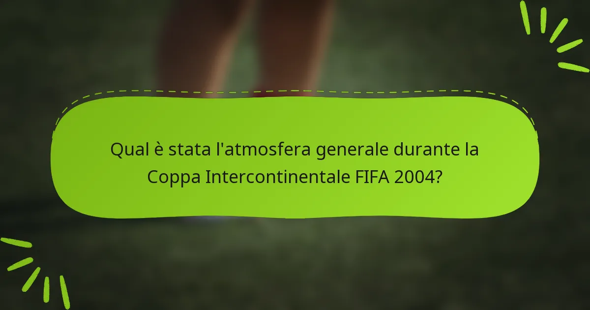 Qual è stata l'atmosfera generale durante la Coppa Intercontinentale FIFA 2004?