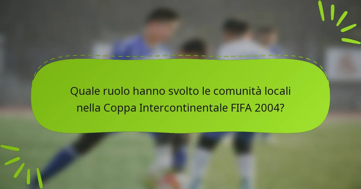 Quale ruolo hanno svolto le comunità locali nella Coppa Intercontinentale FIFA 2004?
