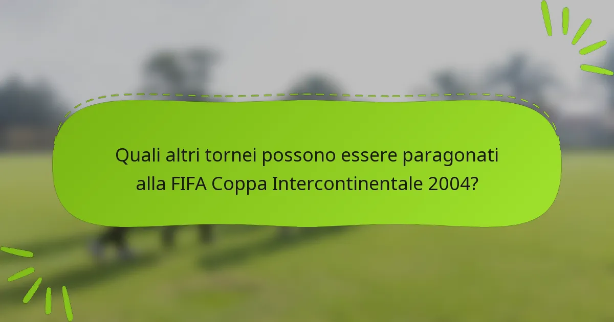 Quali altri tornei possono essere paragonati alla FIFA Coppa Intercontinentale 2004?