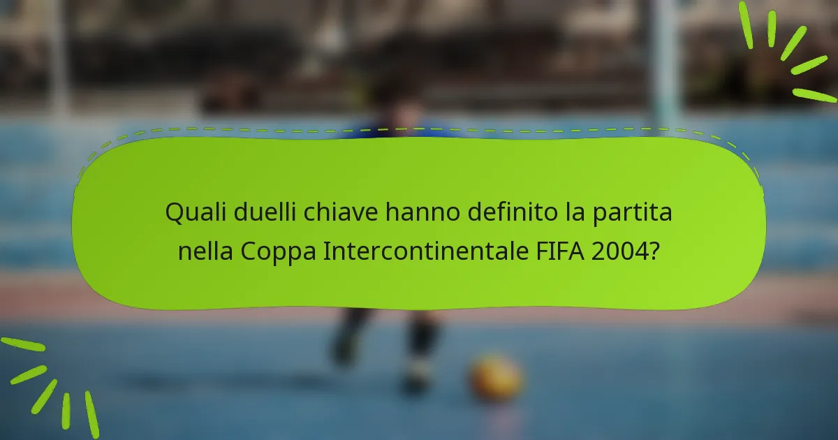 Quali duelli chiave hanno definito la partita nella Coppa Intercontinentale FIFA 2004?