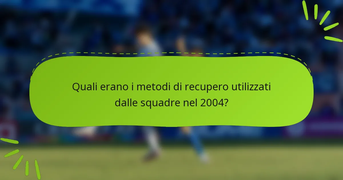Quali erano i metodi di recupero utilizzati dalle squadre nel 2004?