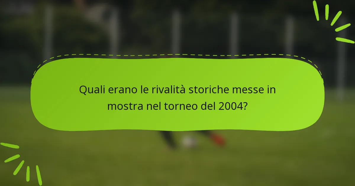 Quali erano le rivalità storiche messe in mostra nel torneo del 2004?