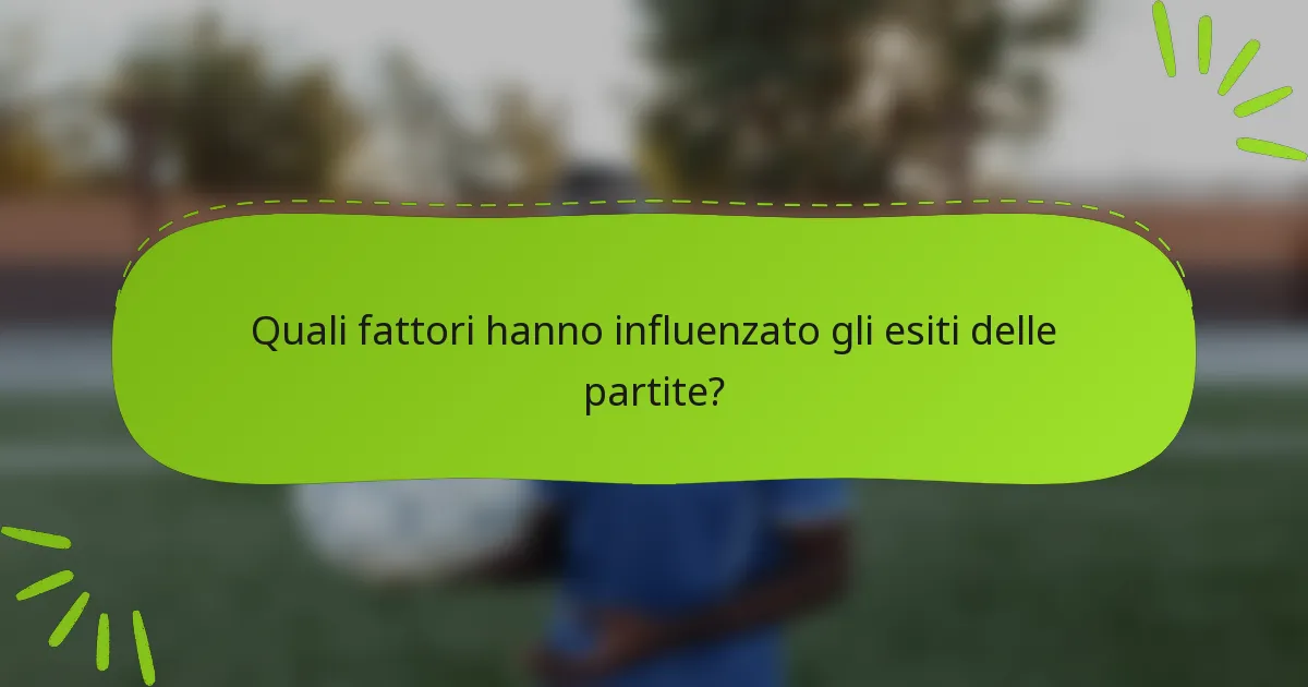 Quali fattori hanno influenzato gli esiti delle partite?