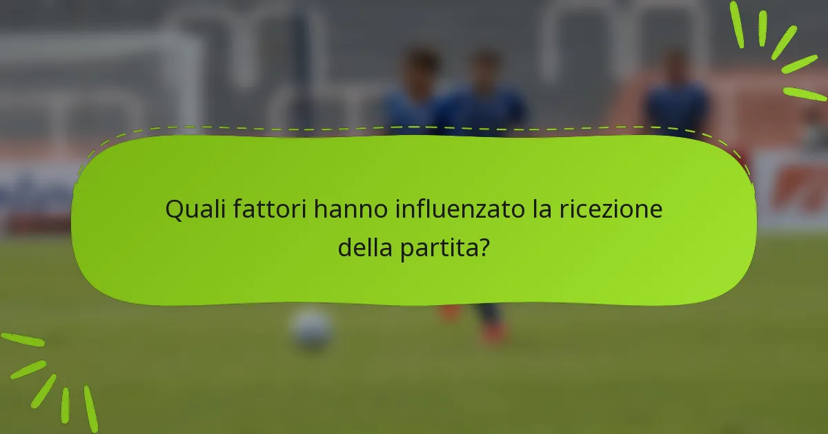 Quali fattori hanno influenzato la ricezione della partita?