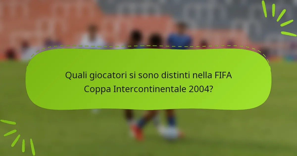 Quali giocatori si sono distinti nella FIFA Coppa Intercontinentale 2004?