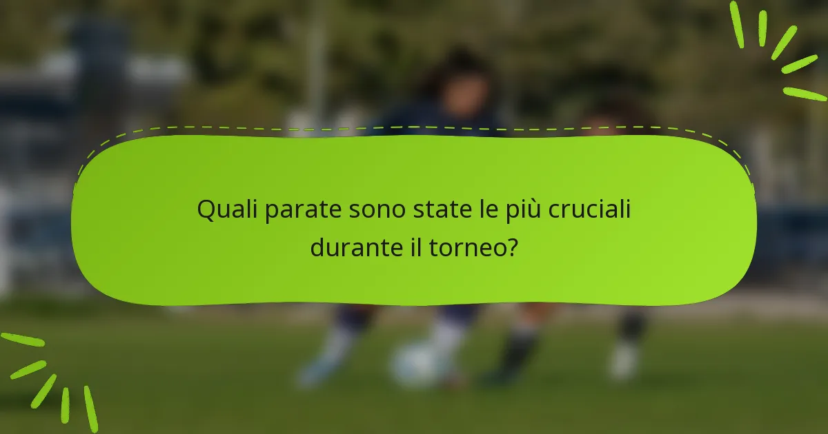 Quali parate sono state le più cruciali durante il torneo?
