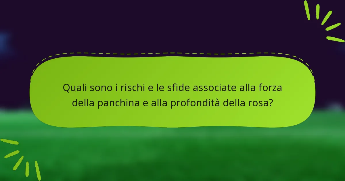 Quali sono i rischi e le sfide associate alla forza della panchina e alla profondità della rosa?