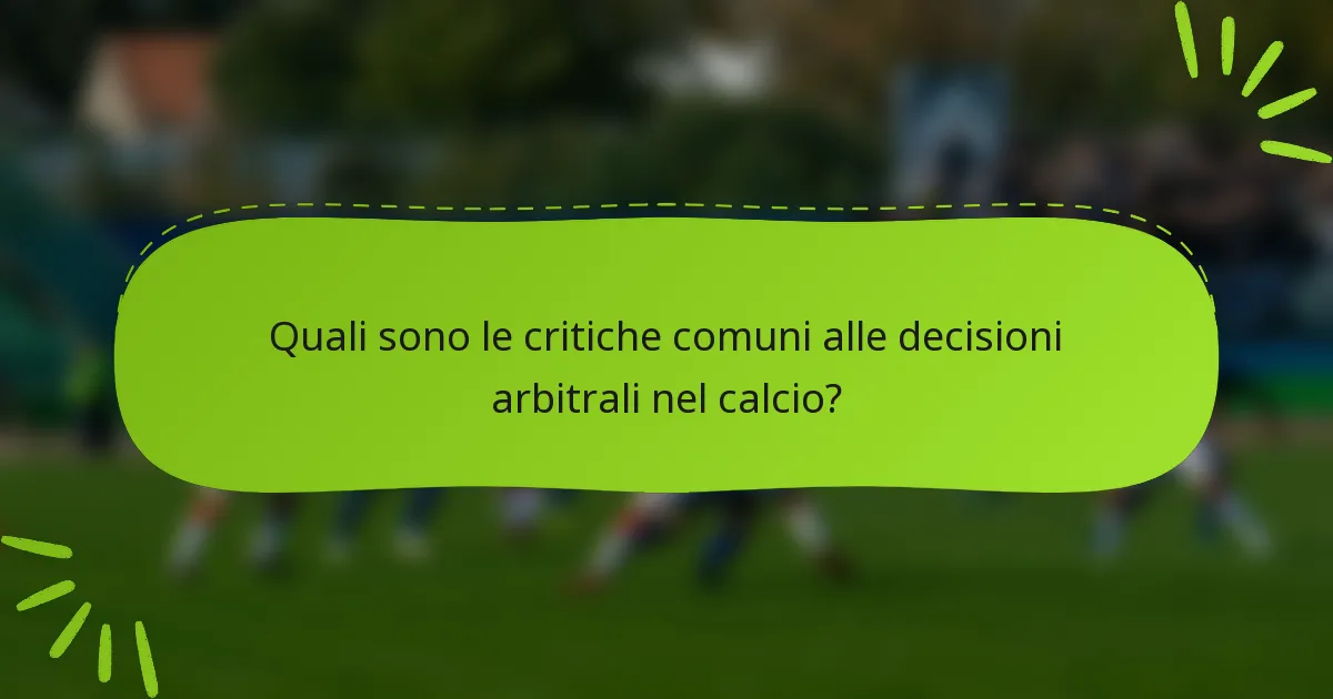 Quali sono le critiche comuni alle decisioni arbitrali nel calcio?