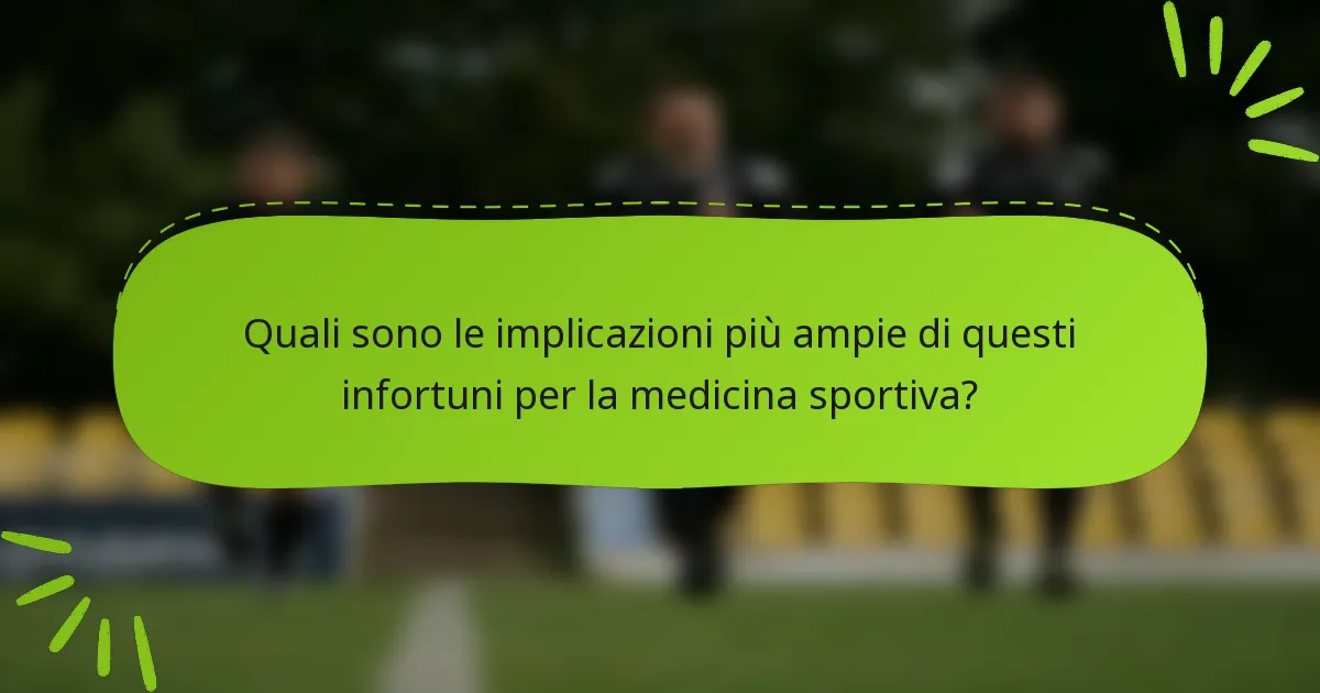 Quali sono le implicazioni più ampie di questi infortuni per la medicina sportiva?