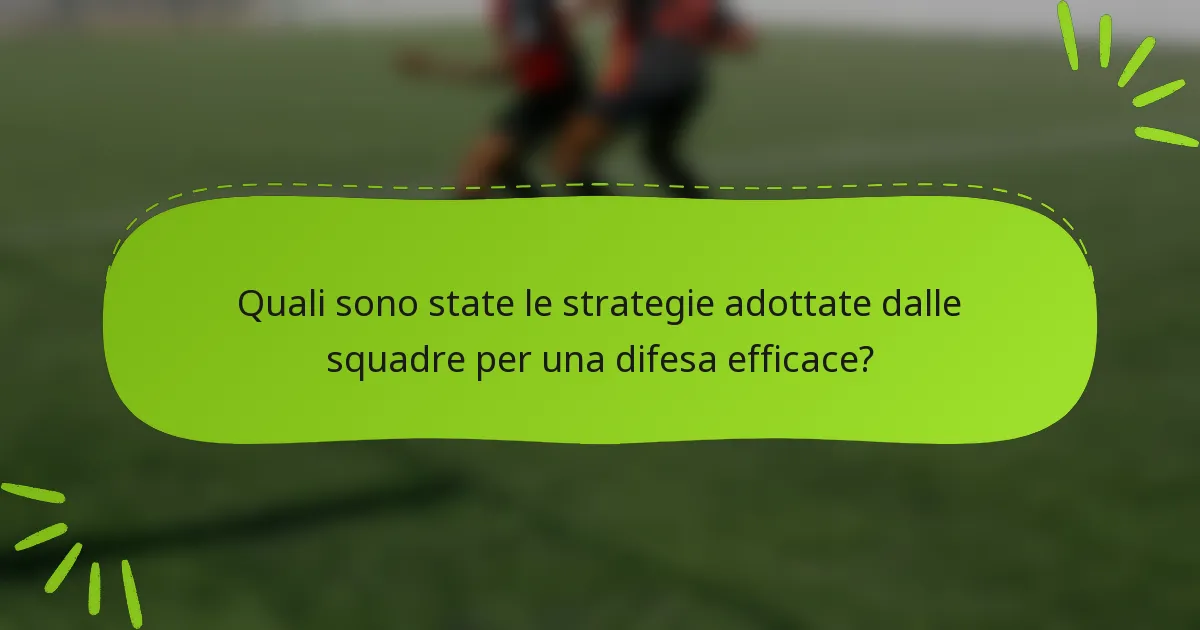 Quali sono state le strategie adottate dalle squadre per una difesa efficace?