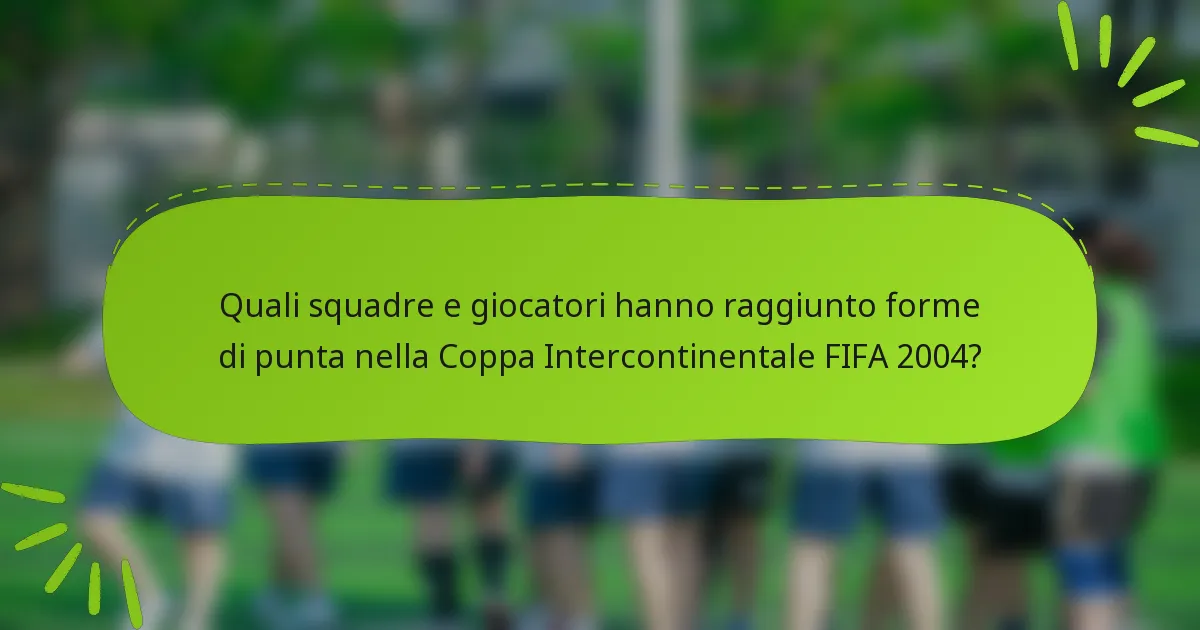 Quali squadre e giocatori hanno raggiunto forme di punta nella Coppa Intercontinentale FIFA 2004?
