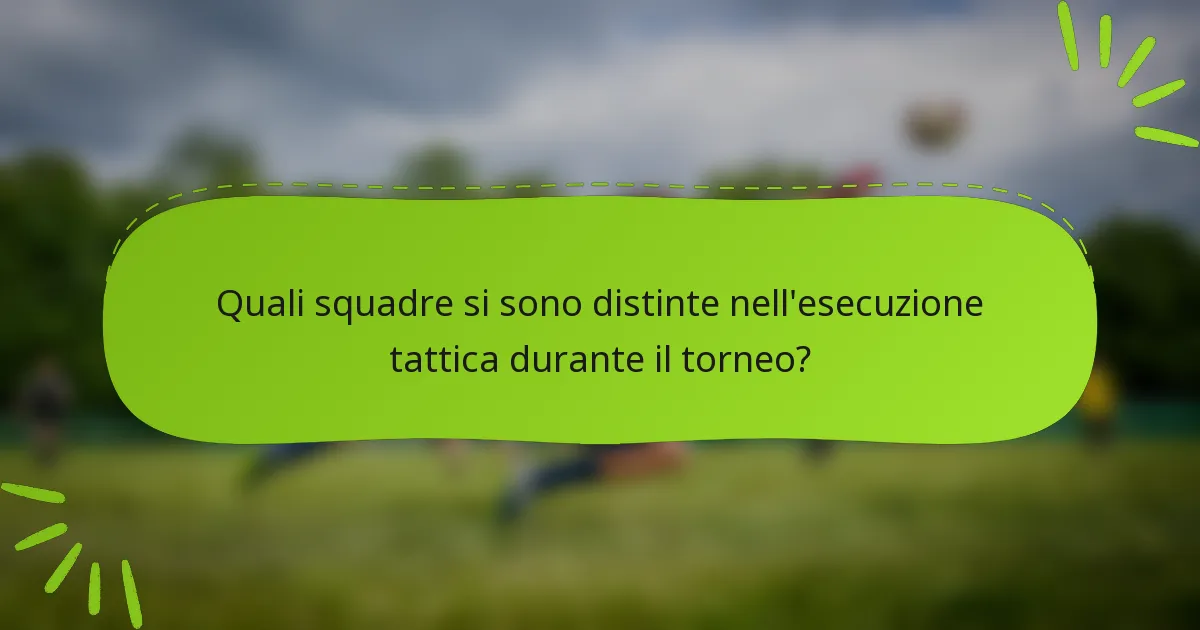 Quali squadre si sono distinte nell'esecuzione tattica durante il torneo?