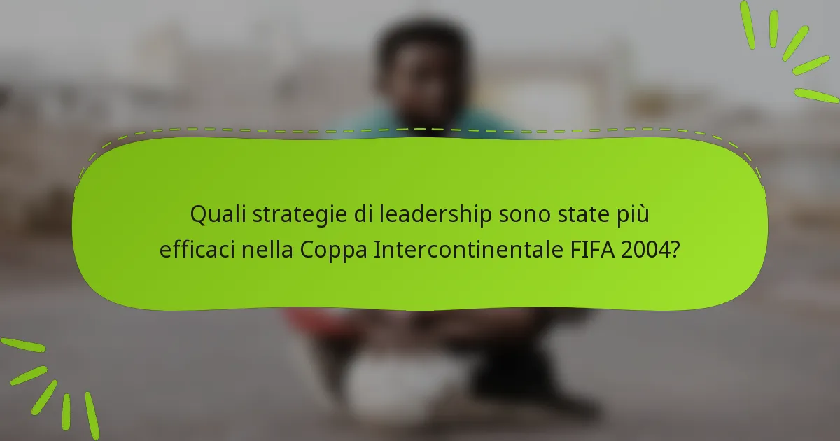 Quali strategie di leadership sono state più efficaci nella Coppa Intercontinentale FIFA 2004?