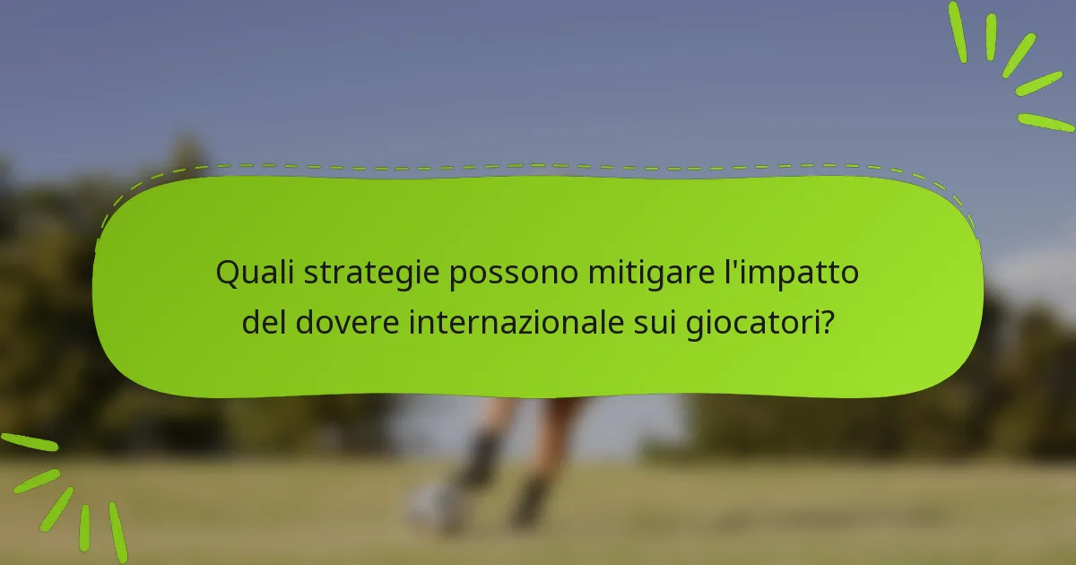 Quali strategie possono mitigare l'impatto del dovere internazionale sui giocatori?