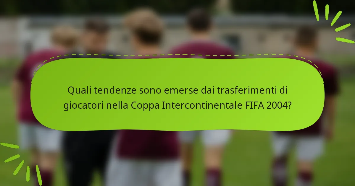 Quali tendenze sono emerse dai trasferimenti di giocatori nella Coppa Intercontinentale FIFA 2004?