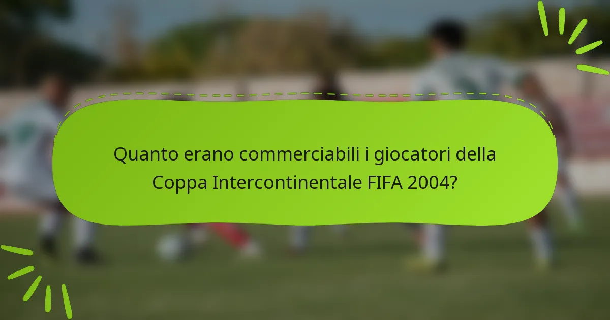 Quanto erano commerciabili i giocatori della Coppa Intercontinentale FIFA 2004?