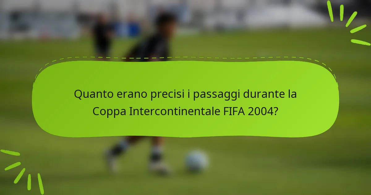 Quanto erano precisi i passaggi durante la Coppa Intercontinentale FIFA 2004?